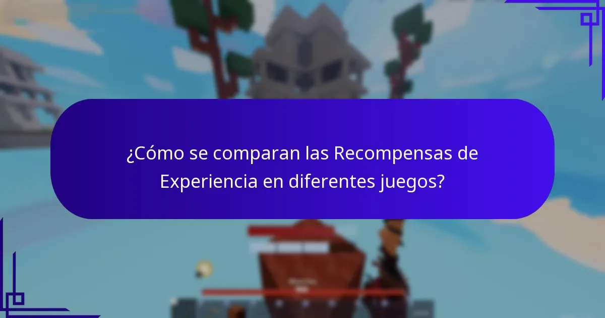 ¿Cómo se comparan las Recompensas de Experiencia en diferentes juegos?